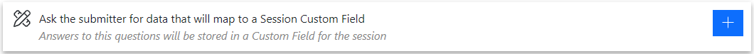 Ask the submitter for data that will map to a Session Custom Field Submission Flow question